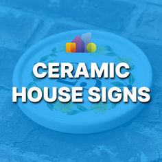 a blue frisbee with the words ceramic house signs on it