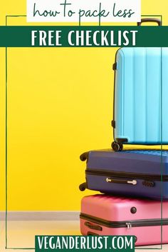 three suitcases stacked on top of each other with the text how to pack less free checklist