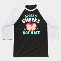 Spread Cheeks Not Hate -- Choose from our vast selection of Baseball T-Shirts to match with your favorite design to make the perfect custom graphic Baseball T-Shirt. Customize your color! Perfect for working out or casual wear for men and women. Dirty Joke, Weird Shirts, 2024 Christmas, Baseball T Shirt Designs, Baseball T Shirts, Baseball T Shirt, Baseball Tee, Casual Wear For Men, Baseball Tshirts