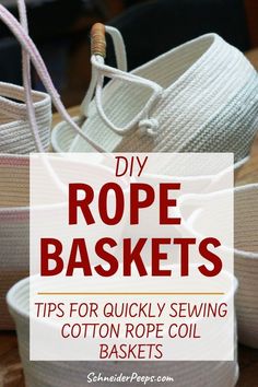 some white baskets are stacked on top of each other with text overlay that reads diy rope baskets tips for quickly sewing cotton rope coil baskets