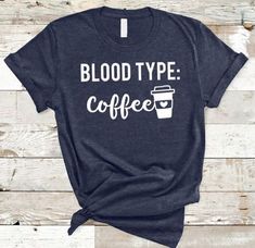 Funny Coffee Shirts, Funny Shirt Sayings, Funny Shirts Women, Coffee Gift, Coffee Tshirt, Blood Type, Gift Pack, Coffee Shirts, Coffee Gifts