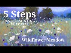 a painting of wildflowers with the words 5 steps pastel painting