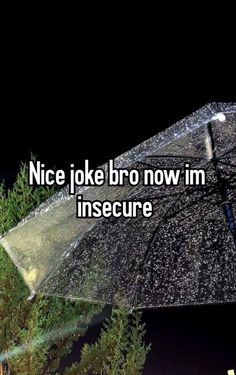 an umbrella with the words nice joke bro now in insecure