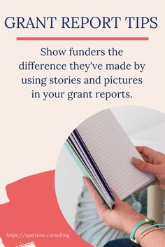 a person holding a notebook with the text grant report tips show funders the differences they've made by using stories and pictures in your grant reports