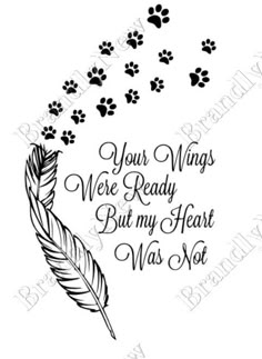 a rubber stamp that reads, your wings were ready but my heart was not with paw prints