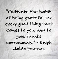 a piece of paper with a quote on it that says cultivate the habitt of being grateful for every good thing that comes to you and to give thanks