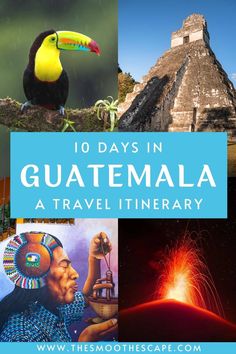 the title for 10 days in guatemala, a travel itinerary with pictures of different places