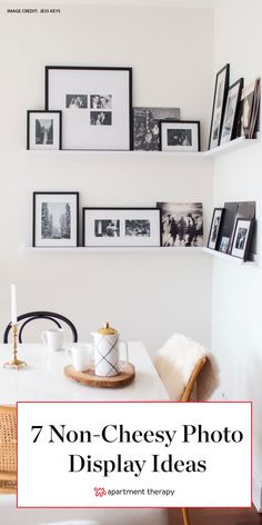 a dining room table with pictures on the wall above it and text overlay that reads, 7 non - cheesy photo display ideas