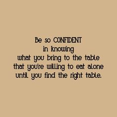 a quote that reads, be so confident in know what you bring to the table