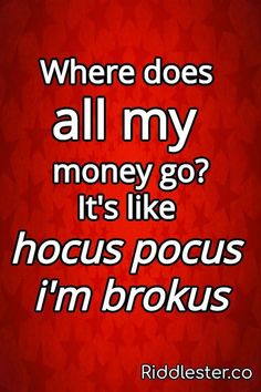 a red background with the words where does all my money go? it's like hoc