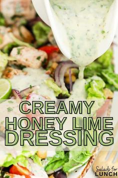 creamy honey lime dressing being drizzled over a salad