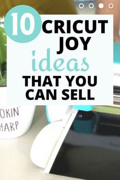 the words 10 cricut joy ideas that you can sell