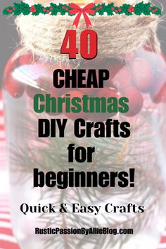 a mason jar filled with christmas decorations and the words 40 cheap christmas diy crafts for beginners