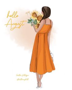 a drawing of a woman in an orange dress holding sunflowers with the words hello august written on it