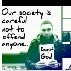 a man holding a sign that says, our society is careful not to often anyone except god