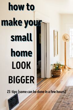 a living room with hardwood floors and white walls, the words how to make your small home look bigger