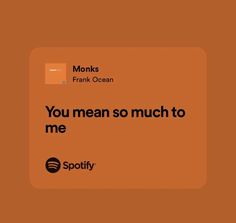 an orange square with the words you mean so much to me spotify on it