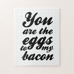 a puzzle with the words you are the eggs to my bacon written on it,