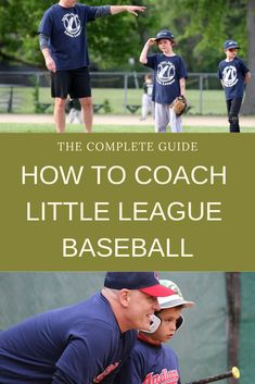 the complete guide to how to coach little league baseball with pictures and text overlays