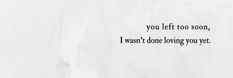 the words you left too soon, i want to do loving you yet on white paper