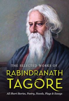 the selected works of rabindrannath tagore all short stories, poetry, notes, plays & essays