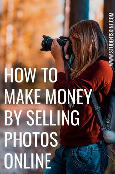 a woman taking pictures with her camera text reads how to make money by selling photos online