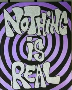 the words nothing is real are painted on purple and black paper with swirls around it