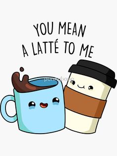 two coffee mugs with the words you mean a latte to me