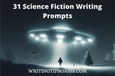 a man standing in front of a flying saucer with the words 31 science fiction writing prompts