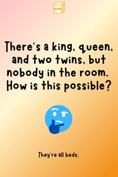 there's a king queen and two twins, but nobody in the room how is this possible?