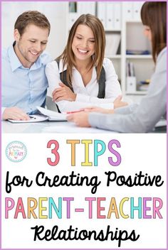 three people sitting at a table with the title 3 tips for creating positive parent - teacher relations