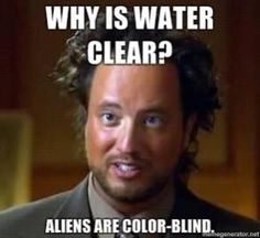 a man in a suit and tie with the caption, why is water clear? aliens are color - blind