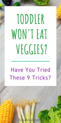 an image of vegetables with the words todd won't eat veggies? have you tried these 9 tricks?