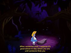 alice in the woods with quote about someone's lost i suppose it's good advice to stay where you are until someone finds you