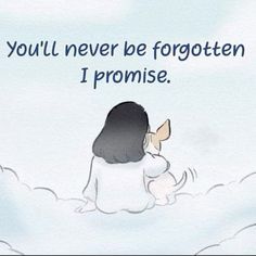 a cartoon dog sitting in the snow with a quote above it that says, you'll never be forgotten i promise