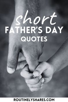 two hands holding each other with the words short father's day quotes above them