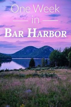 the words one week in bar harbor are overlaid by an image of mountains and lake