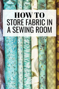 the words how to store fabric in a sewing room are overlaided with colorful fabrics