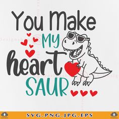 you make my heart saur svg file