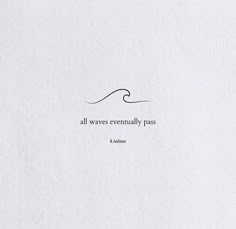 a piece of paper with a quote on it that says, all waves eventually pass