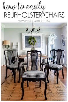 a dining room table and chairs with the words how to easily reupholster chairs