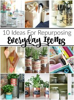 ten ideas for repurposing everyday items in jars and containers with text overlay that reads 10 ideas for repurposing everyday items