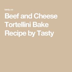 the text beef and cheese tortelli bake recipe by tasty