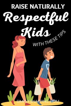 a woman and child walking together with the text raise naturally respectful kids with these tips