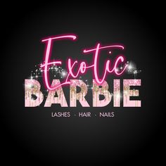 the words exotic barbie written in pink on a black background with sparkles and stars