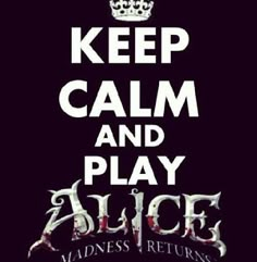 a poster with the words keep calm and play alice, written in white on a black background