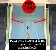 a blue front door with two red arrows pointing to it and the words put 2 long blocks of foam around your door for this amazing look