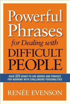 the book powerful phrases for dealing with difficult people