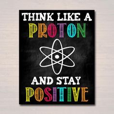 a blackboard with the words think like a proton and stay positive written on it