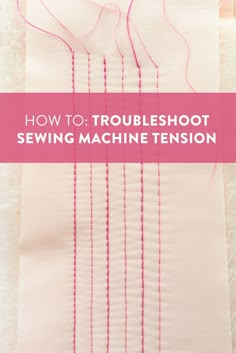 how to troubleshot sewing machine tension on a piece of fabric with text overlay that reads, how to troubleshot sewing machine tension